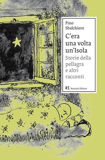 C'era una volta un'Isola. Storie della pellagra e altri racconti. Nuova ediz. - Pino Sbalchiero - Libro Ronzani Editore 2018, Vento Veneto | Libraccio.it