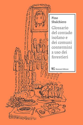 Glossario del contado isolano e dei comuni contermini a uso dei forestieri - Pino Sbalchiero - Libro Ronzani Editore 2018, Vento Veneto | Libraccio.it