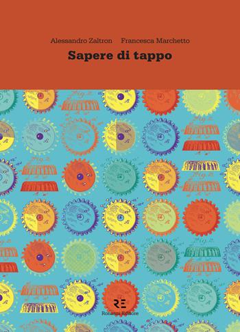 Sapere di tappo. La vera storia dell'oggetto più usato al mondo. Ediz. illustrata - Alessandro Zaltron, Francesca Marchetto - Libro Ronzani Editore 2019 | Libraccio.it