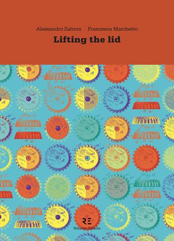 Lifting the lid. The true tale of corks, caps, stoppers and more. Ediz. integrale - Alessandro Zaltron, Francesca Marchetto - Libro Ronzani Editore 2019 | Libraccio.it