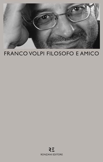 Franco Volpi filosofo e amico  - Libro Ronzani Editore 2019 | Libraccio.it