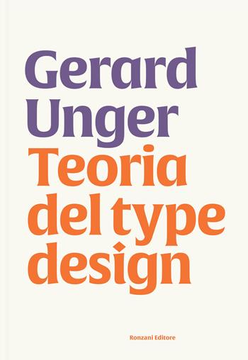 Teoria del type design - Gerard Unger - Libro Ronzani Editore 2020, Typographica. Storia e culture del libro | Libraccio.it