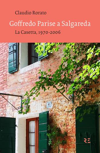 Goffredo Parise a Salgareda. La Casetta, 1970-2006. Ediz. illustrata - Claudio Rorato - Libro Ronzani Editore 2019, Vento Veneto | Libraccio.it