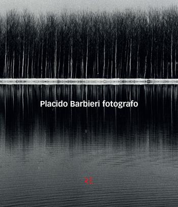 Placido Barbieri. Fotografo. Ediz. illustrata  - Libro Ronzani Editore 2019, Oltre l'obiettivo | Libraccio.it