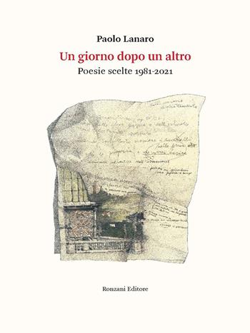 Un giorno dopo l'altro. Poesie scelte 1981-2021 - Paolo Lanaro - Libro Ronzani Editore 2023, Poesia | Libraccio.it