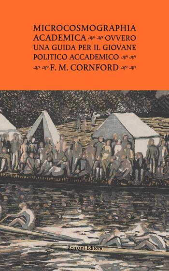 Microcosmographia Academica. Ovvero una guida per il giovane politico accademico. Ediz. integrale - Francis MacDonald Cornford - Libro Ronzani Editore 2021, Fuori collana | Libraccio.it
