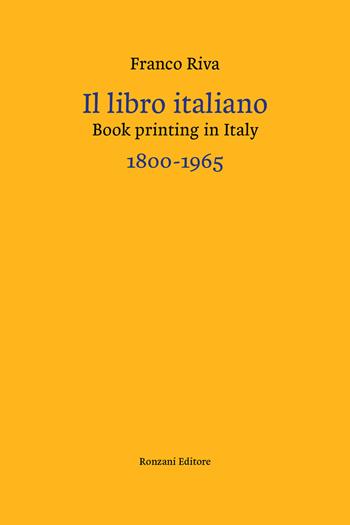 Il libro italiano-Book printing in Italy 1800-1965. Ediz. bilingue - Franco Riva - Libro Ronzani Editore 2022, Typographica. Storia e culture del libro | Libraccio.it