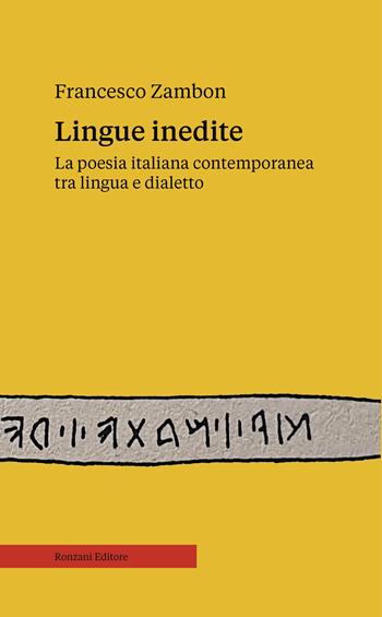 Lingue inedite. La poesia italiana contemporanea tra lingua e dialetto - Francesco Zambon - Libro Ronzani Editore 2021, Saggi | Libraccio.it