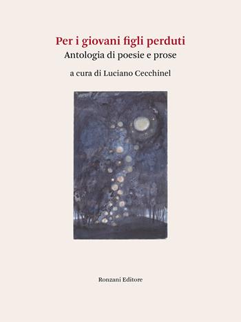 Per i giovani figli perduti. Antologia di poesie e prose  - Libro Ronzani Editore 2022, Poesia | Libraccio.it