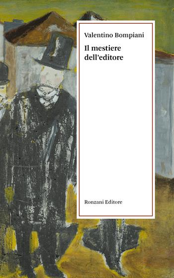 Il mestiere dell'editore - Valentino Bompiani - Libro Ronzani Editore 2022, Storia e culture del libro. Documenta | Libraccio.it