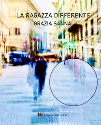 La ragazza differente - Grazia Sanna - Libro LG Editore 2022 | Libraccio.it