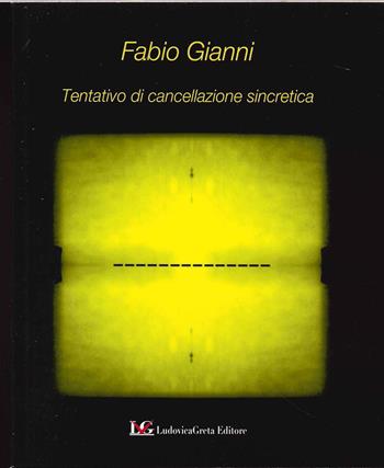 Tentativo di cancellazione sincretica - Fabio Gianni - Libro LG Editore 2021 | Libraccio.it