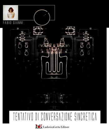 Tentativo di conversazione sincretica - Fabio Gianni - Libro LG Editore 2021 | Libraccio.it