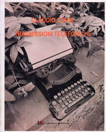 Trasmissioni telefoniche - Claudio Corsi - Libro LG Editore 2022 | Libraccio.it