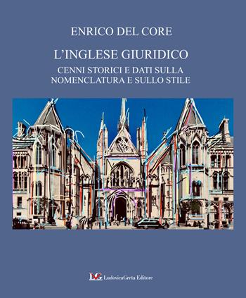 L'inglese giuridico. Cenni storici e dati sulla nomenclatura e sullo stile - Enrico Del Core - Libro LG Editore 2023 | Libraccio.it