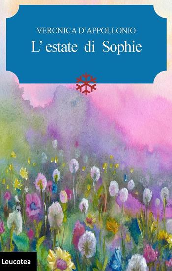 L'estate di Sophie - Veronica D'Appollonio - Libro Leucotea 2018 | Libraccio.it