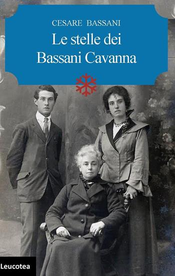 Le stelle dei Bassani Cavanna - Cesare Bassani - Libro Leucotea 2018 | Libraccio.it