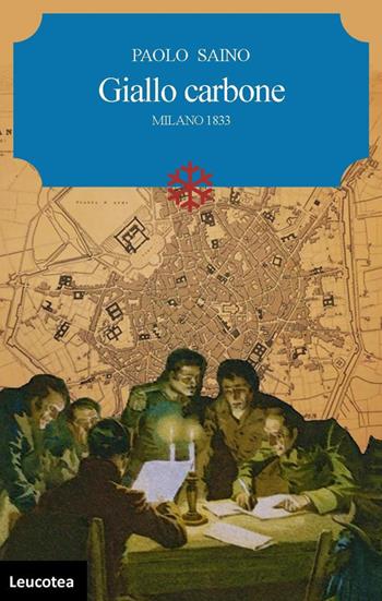 Giallo carbone. Milano 1833 - Paolo Saino - Libro Leucotea 2018 | Libraccio.it