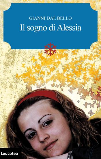 Il sogno di Alessia - Gianni Dal Bello - Libro Leucotea 2018 | Libraccio.it