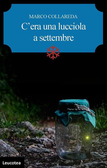 C'era una lucciola a settembre - Marco Collareda - Libro Leucotea 2018 | Libraccio.it