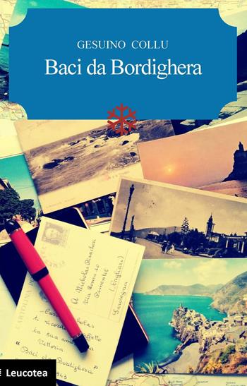 Baci da Bordighera - Gesuino Collu - Libro Leucotea 2018 | Libraccio.it