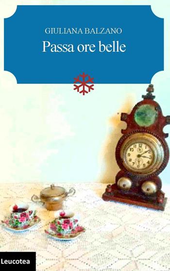 Passa ore belle - Giuliana Balzano - Libro Leucotea 2018 | Libraccio.it