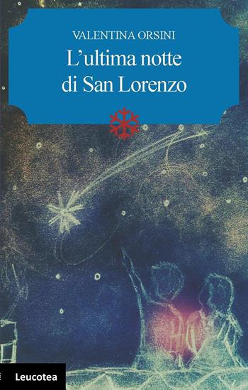 L'ultima notte di San Lorenzo - Valentina Orsini - Libro Leucotea 2019 | Libraccio.it