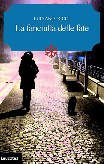 La fanciulla delle fate - Luciano Ricci - Libro Leucotea 2019 | Libraccio.it