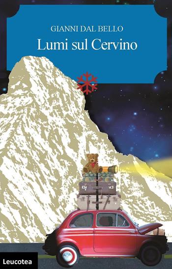 Lumi sul Cervino - Gianni Dal Bello - Libro Leucotea 2019 | Libraccio.it