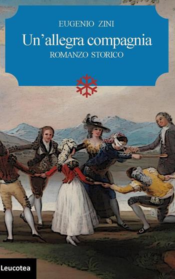 Un' allegra compagnia - Eugenio Zini - Libro Leucotea 2020 | Libraccio.it