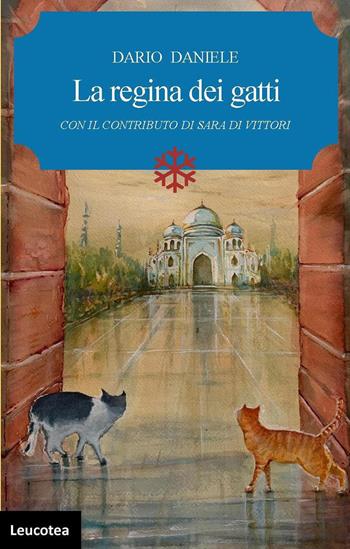 La regina dei gatti - Dario Daniele - Libro Leucotea 2020 | Libraccio.it