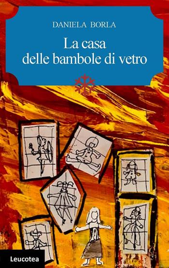 La casa delle bambole di vetro - Daniela Borla - Libro Leucotea 2020 | Libraccio.it