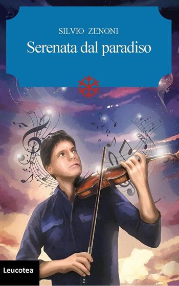 Serenata dal paradiso - Silvio Zenoni - Libro Leucotea 2021 | Libraccio.it
