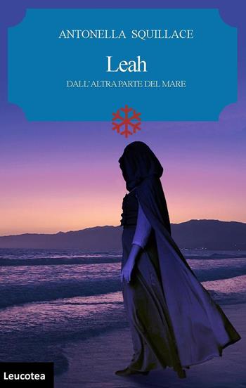 Leah. Dall'altra parte del mare - Antonella Squillace - Libro Leucotea 2020 | Libraccio.it