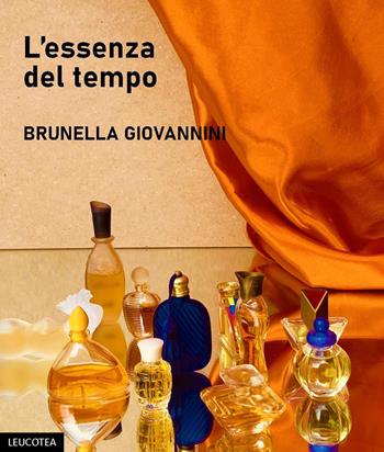 L'essenza del tempo - Brunella Giovannini - Libro Leucotea 2021 | Libraccio.it
