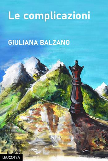 Le complicazioni - Giuliana Balzano - Libro Leucotea 2021 | Libraccio.it