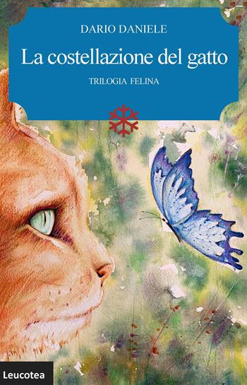 La costellazione del gatto. Trilogia felina. Nuova ediz. - Dario Daniele - Libro Leucotea 2022 | Libraccio.it