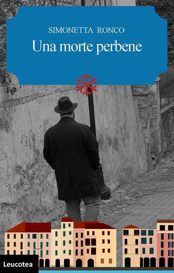 Una morte perbene - Simonetta Ronco - Libro Leucotea 2023 | Libraccio.it
