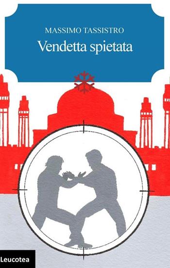 Vendetta spietata - Massimo Tassistro - Libro Leucotea 2023 | Libraccio.it