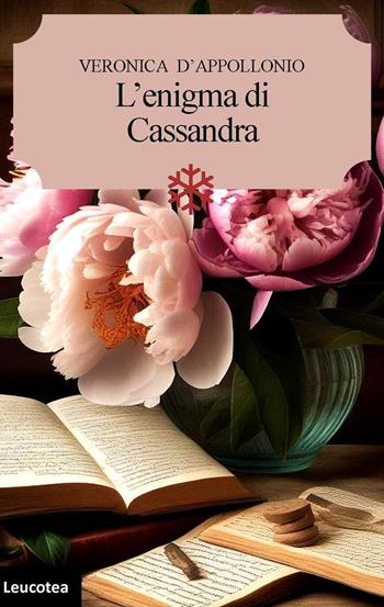 L'enigma di Cassandra - Veronica D'Appollonio - Libro Leucotea 2024 | Libraccio.it
