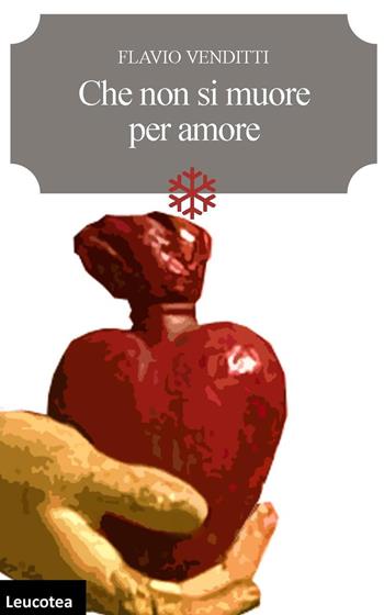 Che non si muore per amore - Flavio Venditti - Libro Leucotea 2024 | Libraccio.it