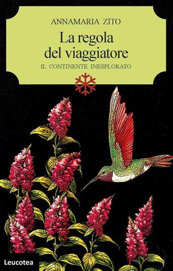 La regola del viaggiatore. Il continente inesplorato - Annamaria Zito - Libro Leucotea 2024 | Libraccio.it