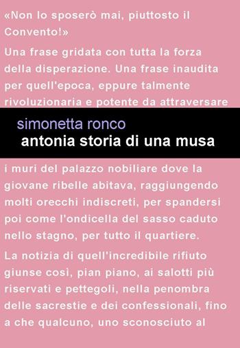 Antonia. Storia di una musa - Simonetta Ronco - Libro Project 2018 | Libraccio.it