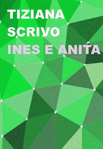 Ines e Anita - Tiziana Scrivo - Libro Project 2019 | Libraccio.it