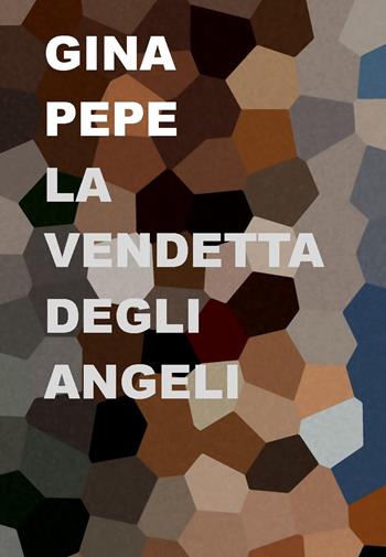 La vendetta degli angeli - Gina Pepe - Libro Project 2019 | Libraccio.it