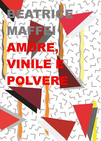 Amore, vinile e polvere - Beatrice Maffei - Libro Project 2020 | Libraccio.it