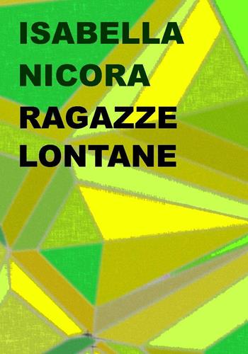 Ragazze lontane - Isabella Nicora - Libro Project 2020 | Libraccio.it
