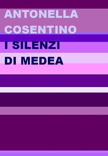 I silenzi di Medea - Antonella Cosentino - Libro Project 2021 | Libraccio.it