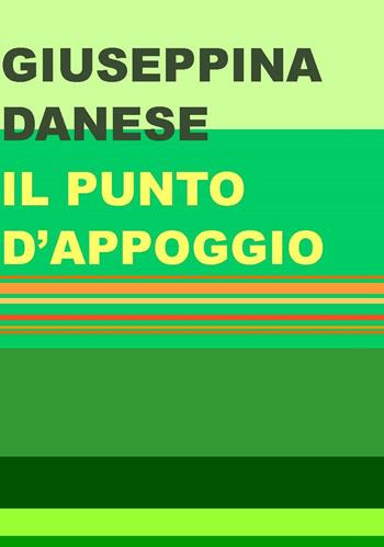 Il punto d'appoggio - Giuseppina Danese - Libro Project 2021 | Libraccio.it