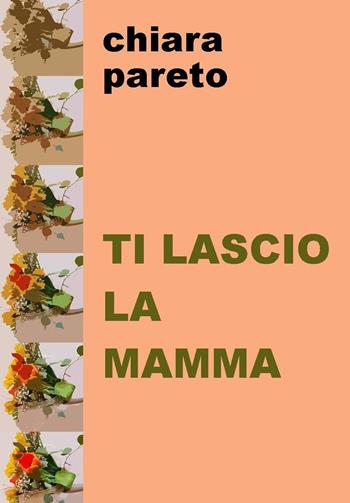 Ti lascio la mamma - Chiara Pareto - Libro Project 2022 | Libraccio.it